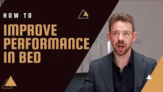 How to improve PERFORMANCE in bed!