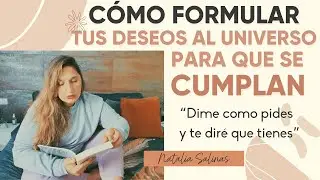 ¿TUS DESEOS NO SE CUMPLEN? APRENDE A FORMULAR TUS DESEOS AL UNIVERSO PARA QUE SE CUMPLAN