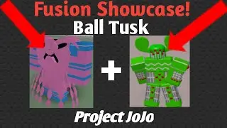 BALL TUSK FUSION SHOWCASE ! | Project JoJo (PJJ)