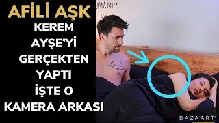 Kerem Ayşe’yi Gerçekten yaptı işte o kamera arkası görüntüleri ! Burcu özberk sevişme sahnesi