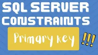 PRIMARY KEY CONSTRAINT in SQL Server | What are constraints in SQL server ?