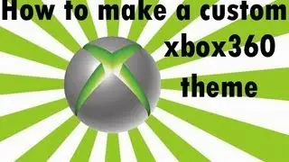 HOW TO MAKE A CUSTOM THEME FOR XBOX360
