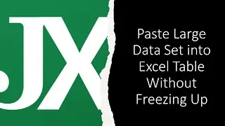 Paste Large Data Set into Excel Table Without Freezing Up