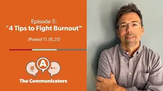 The Communicators: 4 Tips to Fight Burnout