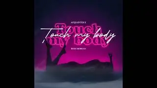 Acquainted x Touch My Body - Ryan Morgan (Official Audio)