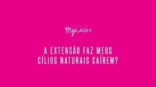 [MyLash] Dúvidas | A extensão faz meus cílios naturais caírem?
