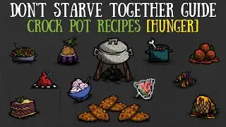 Don't Starve Together Guide: All Crock Pot Recipes [HUNGER]