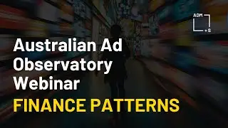 The Australian Ad Observatory Webinar: Snapshot 6, Finance Patterns