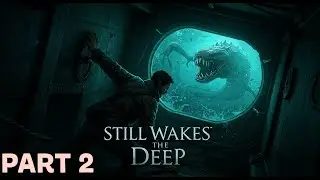 This Deep Sea Horror Game Will Make You NEVER Sleep Again! [Still Wakes the Deep] [Part 2]
