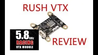 Rush VTX Review - Mr.Zitus FPV