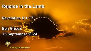 Rejoice in the Lamb | Revelation 6:1-17 | Calvary Chapel Sydney