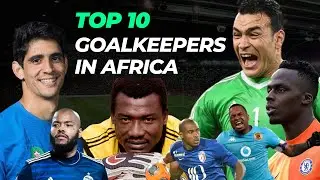 Top 10 Goalkeepers in Africa