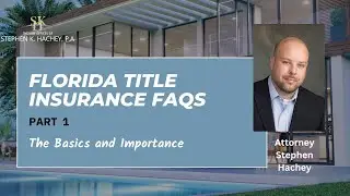 Florida Title Insurance FAQs: The Basics & Importance | Part 1