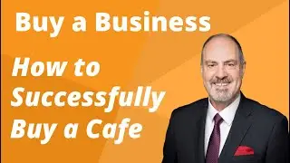 How to Buy a Cafe.  Part 2. How to Buy a Business.