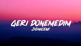 Semicenk - Geri Dönemedim (Lyrics - Sözleri)