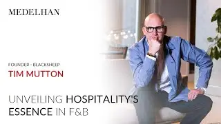 Medelhan Talks - Hospitality VS Food - Going Global: Tim Mutton (Blacksheep)