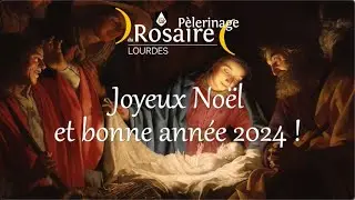 JOYEUX NOËL ET BONNE ANNÉE 2024 AVEC LE PÈLERINAGE DU ROSAIRE !
