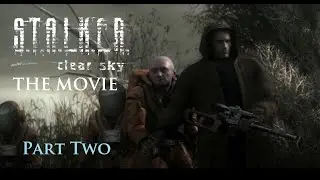 Stalker Clear Sky The Movie - Part 2 - Alone in the Zone Style (Soundtracks) Full Playthrough