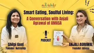 Smart Eating, Soulful Living: A Conversation with Anjali Agrawal of AMASA