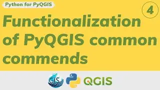 Part4: Functionalization of PyQGIS common commends​ using python functions in QGIS
