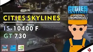 i5 10400f + GT 730 ( Cities Skyline : Plazas & Promenades )