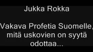 Jukka Rokka - Vakava profetia Suomelle mitä uskovien on syytä odottaa