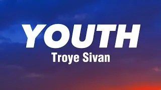 Youth - Troye Sivan (Lyrics)