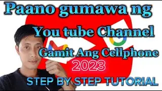 PAANO GUMAWA NG YOU TUBE CHANNEL GAMIT ANG CELLPHONE 2023!STEP BY STEP TUTORIAL!