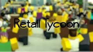 making a store in roblox retail tycoon