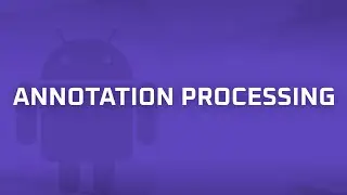 Annotation Processing [Android Bits #10]