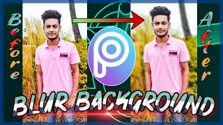 How To Blur Photo/Pic Background In [PicsArt].