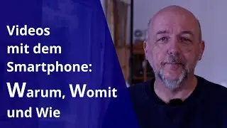 Videos mit dem Smartphone filmen: Warum » Womit » Wie