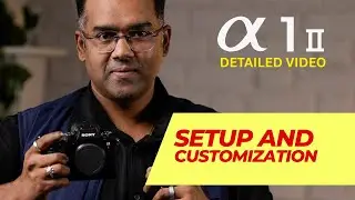 Master Your Sony Alpha 1 II: Essential Customization & Settings Guide