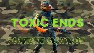 Toxic Ends Fortnite Montage