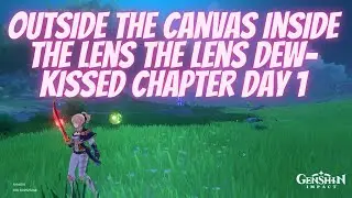 Outside The Canvas Inside The Lens Dew Kissed Chapter Day 1 Genshin Impact