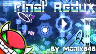 Geometry Dash - Final Redux (Very Hard Demon) - By Manix648