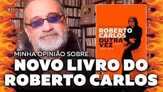 Roberto Carlos - Outra Vez - Novo Livro - Minha Opinião Sobre...