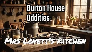 The Burton House-Mrs Lovett's Kitchen.