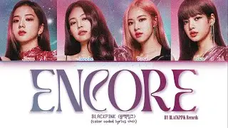 BLACKPINK - ENCORE (Color Coded Lyrics)