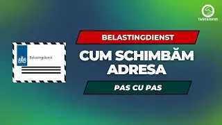 Cum schimbăm adresa poștală pentru BELASTINGDIENST - Fiscul olandez - PAS CU PAS