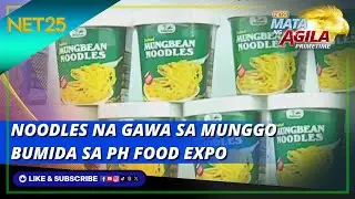 Noodles na gawa sa munggo bumida sa PH Food Expo | Mata Ng Agila Primetime