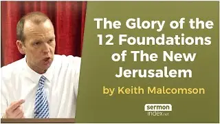 The Glory of the 12 Foundations of the New Jerusalem by Keith Malcomson