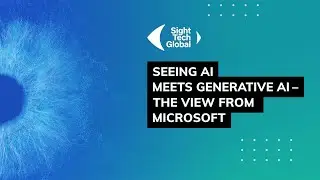 Seeing AI meets Generative AI - The View from Microsoft