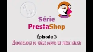 Série PrestaShop : Modifier un thème depuis le thème enfant.