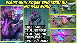 Script Skin Roger Epic Cyborg Werewolf Full Effect and Voice NO PASSWORD Patch 515 MLBB