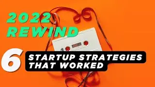 2022 REWIND- 6 startup strategies that worked in 2022