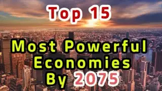 TOP 15 Most Powerful Economies By 2075