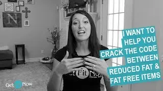 I Want To Help You Crack The Code Between Reduced Fat & Fat Free Items