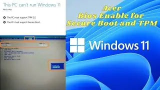 Acer Laptop Bios Settings to enable Secure boot and TPM Configuration to Upgrade Windows 11