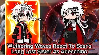 Wuthering Waves React To Scar’s Long Lost Sister As Arlecchino || Wuthering Waves || Gacha Reaction.